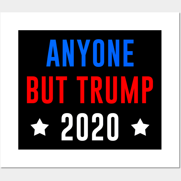 Election 2020 Anyone But Trump Wall Art by ashiacornelia173